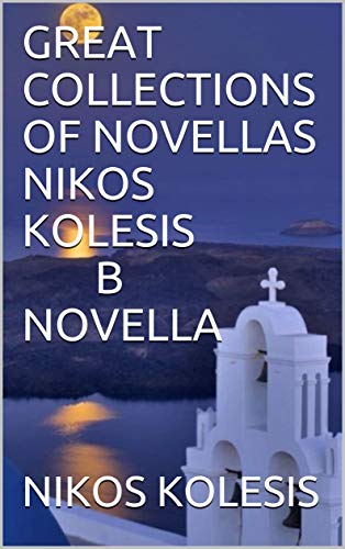 GREAT COLLECTIONS OF NOVELLAS NIKOS KOLESIS Β NOVELLA