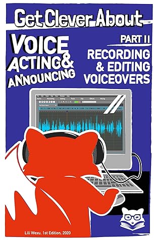 Get Clever About Voice Acting & Announcing Part 2, Recording & Editing Voiceovers