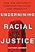 Undermining Racial Justice: How One University Embraced Inclusion and Inequality (Histories of American Education)