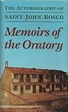 Memoirs of the Oratory of Saint Francis de Sales from 1815 to 1855: The autobiography of Saint John Bosco