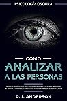 Cómo analizar a las personas: Psicología Oscura - Técnicas secretas para analizar e influenciar a cualquiera utilizando el lenguaje corporal, la ... los tipos de personalidad (Spanish Edition)
