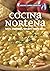 COCINA NORTEÑA: locro, empanadas, tamales y mucho más (APRENDIENDO A COCINAR - LA MAS COMPLETA COLECCION CON RECETAS SENCILLAS Y PRACTICAS PARA TODOS LOS GUSTOS nº 30) (Spanish Edition)
