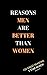 REASONS MEN ARE BETTER THAN...