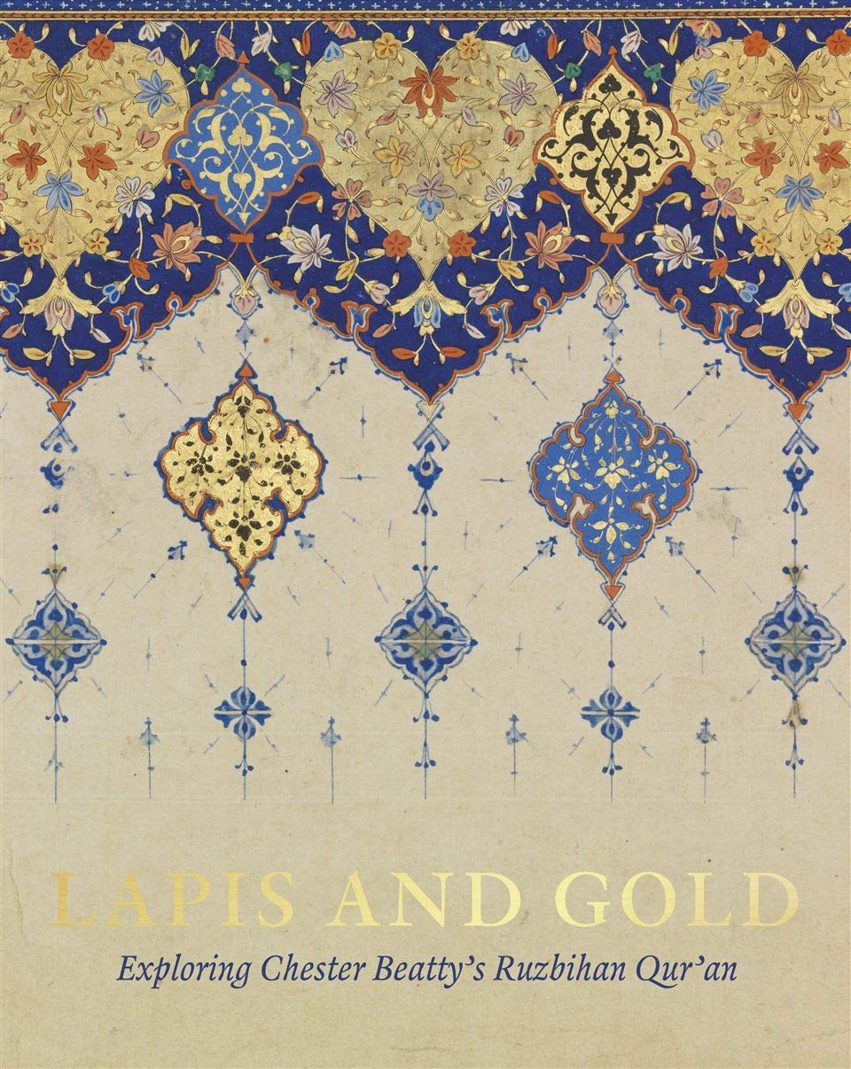 Lapis and Gold: Exploring Chester Beatty’s Ruzbihan Qur’an (Hardcover)