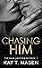 Chasing Him by Kat T. Masen