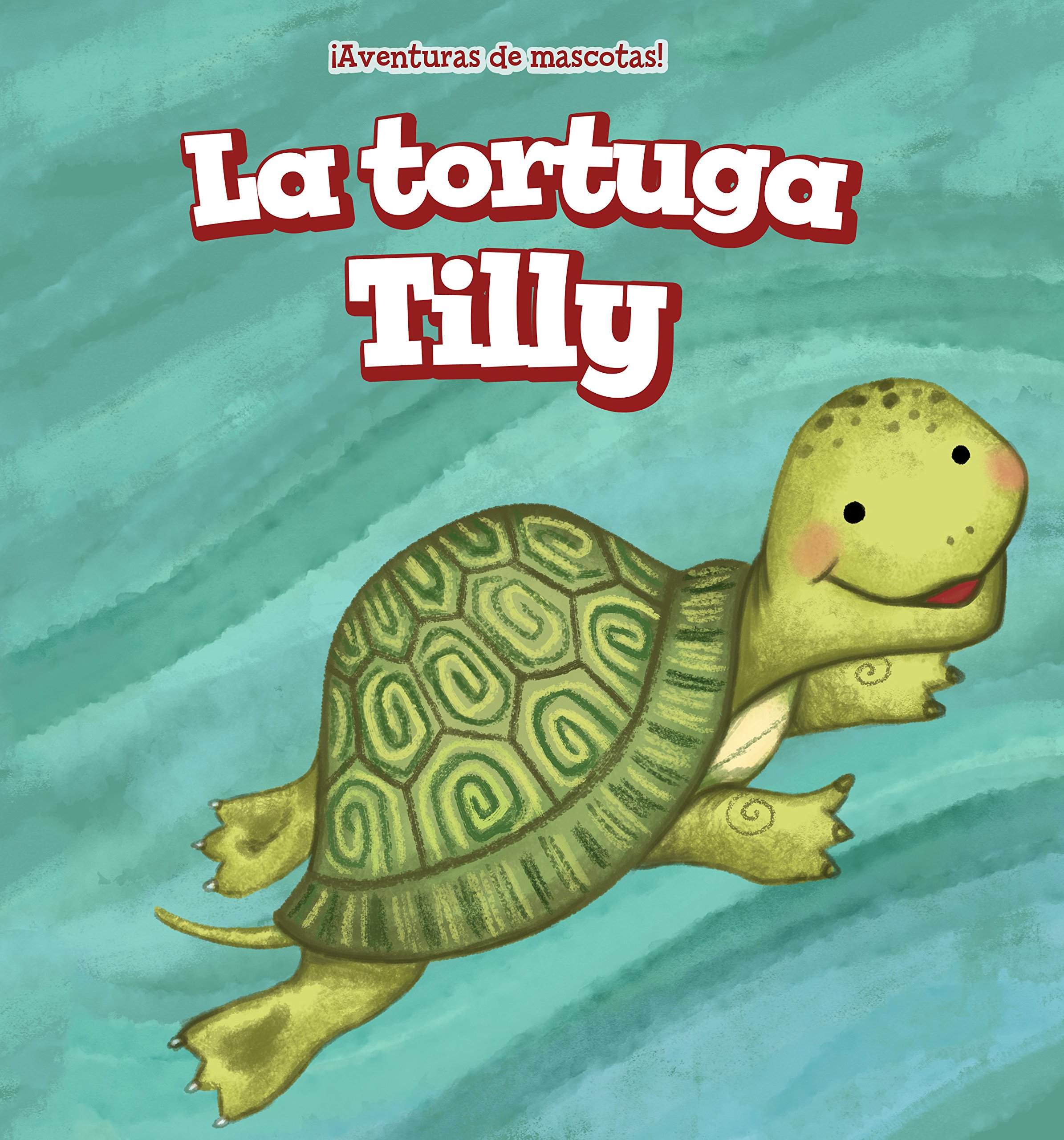 La tortuga Tilly/ Tilly the Turtle (¡Aventuras de mascotas!/ Pet Tales!) (Spanish Edition)
