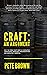 Craft: An Argument: Why the term 'Craft Beer' is completely undefinable, hopelessly misunderstood and absolutely essential.