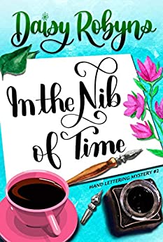 In the Nib of Time (Hand Lettering Mystery #2)