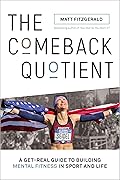 The Comeback Quotient: A Get-Real Guide to Building Mental Fitness in Sport and Life