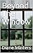 Beyond The Window