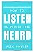 How to Listen So People Feel Heard by Alex Gowler