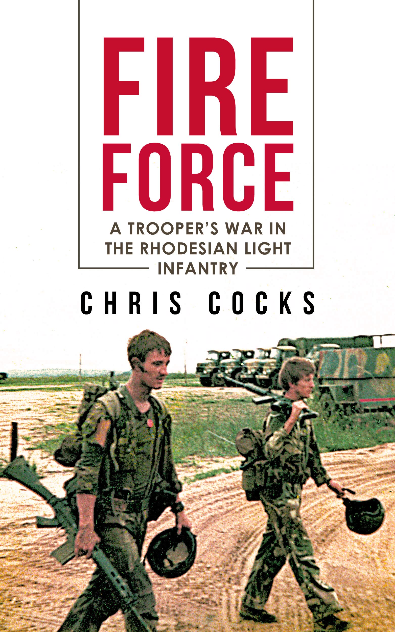 Fire Force: A Trooper's War In The Rhodesian Light Infantry (Kindle Edition)