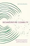 Book cover for Decarcerating Disability: Deinstitutionalization and Prison Abolition