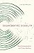 Decarcerating Disability: Deinstitutionalization and Prison Abolition
