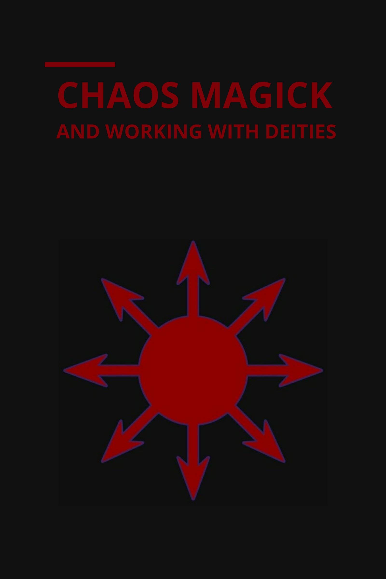 CHAOS MAGICK AND WORKING WITH DEITIES (Kindle Edition)