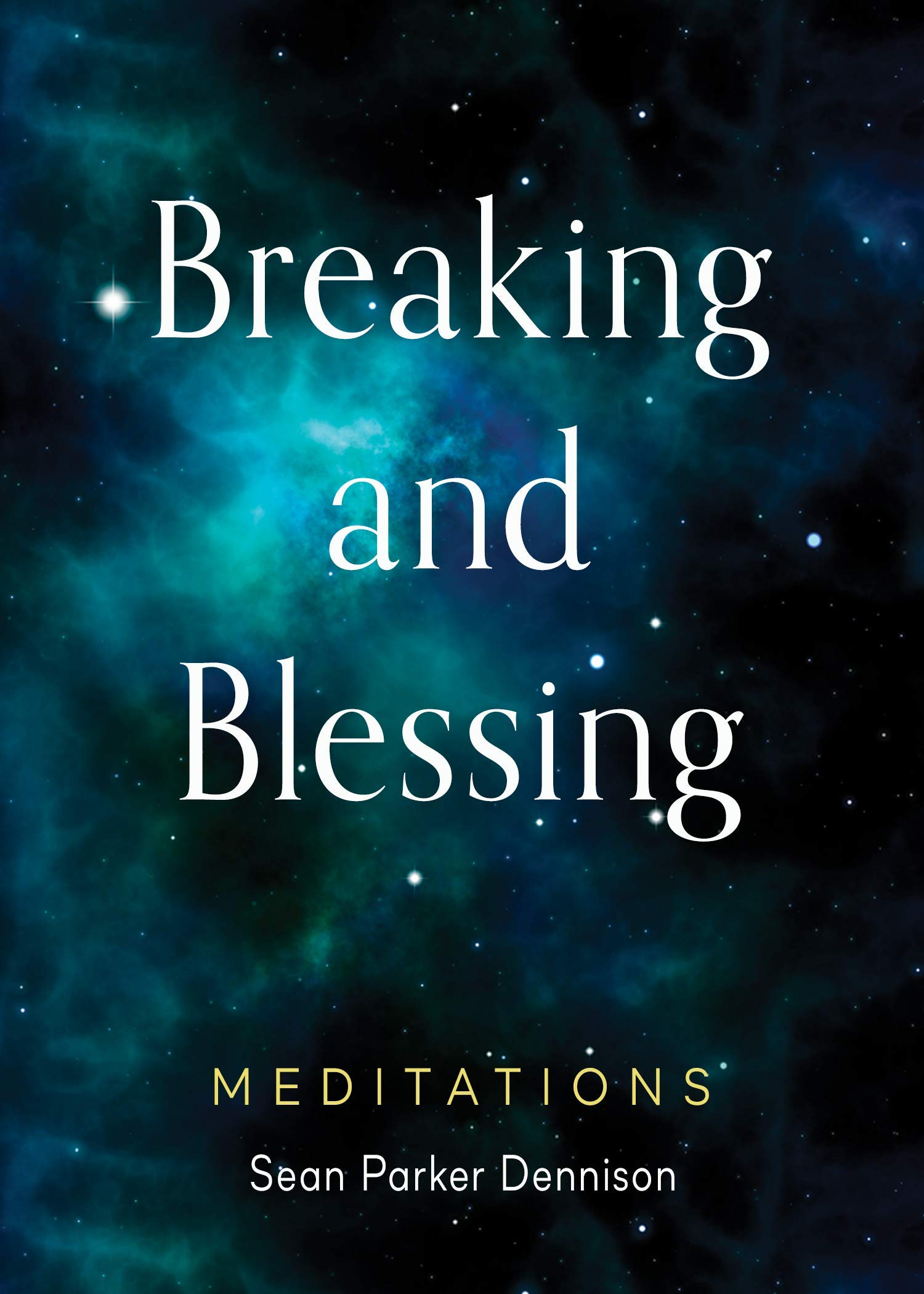 Breaking and Blessing: Meditations (Kindle Edition)