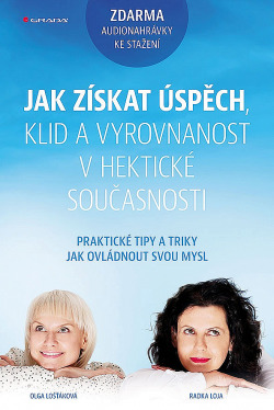 Jak získat úspěch, klid a vyrovnanost v hektické současnosti