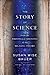 The Story of Science: From the Writings of Aristotle to the Big Bang Theory