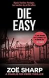 Die Easy (Charlie Fox Thriller, #10) Die Easy (Charlie Fox Thriller, #10)