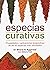 Especias curativas. Propiedades y aplicaciones terapéuticas de las 50 especias más saludables