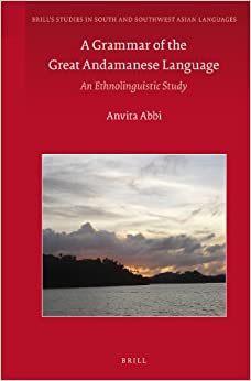 A Grammar of the Great Andamanese Language: An Ethnolinguistic Study (Brill's Studies in South and Southwest Asian Languages, 4)
