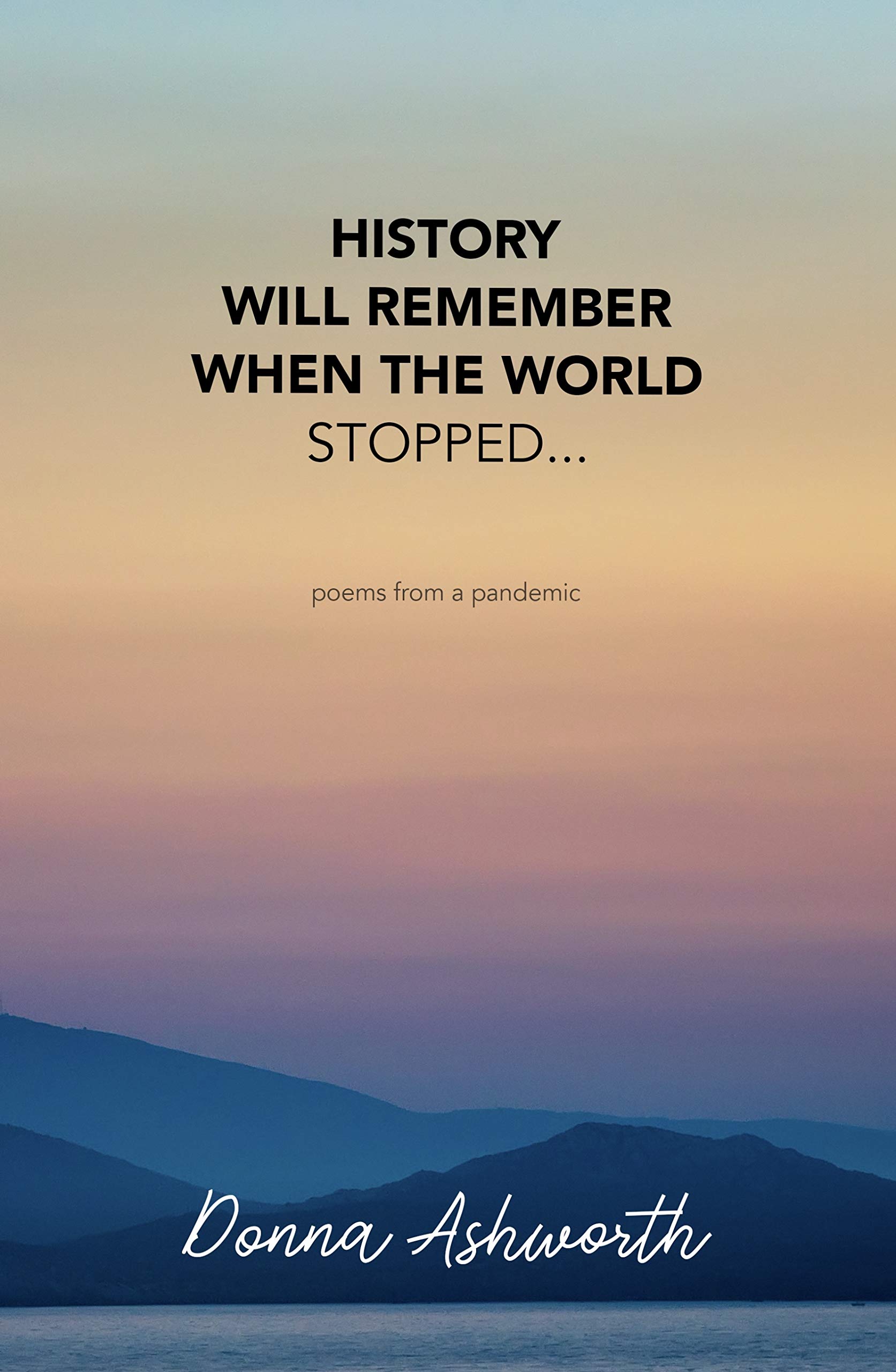 History Will Remember When The World Stopped: poems from a pandemic (Kindle Edition)