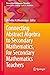 Connecting Abstract Algebra to Secondary Mathematics, for Secondary Mathematics Teachers (Research in Mathematics Education)