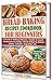 Bread Baking Recipes Cookbook for Beginners by Thomas O’Neal