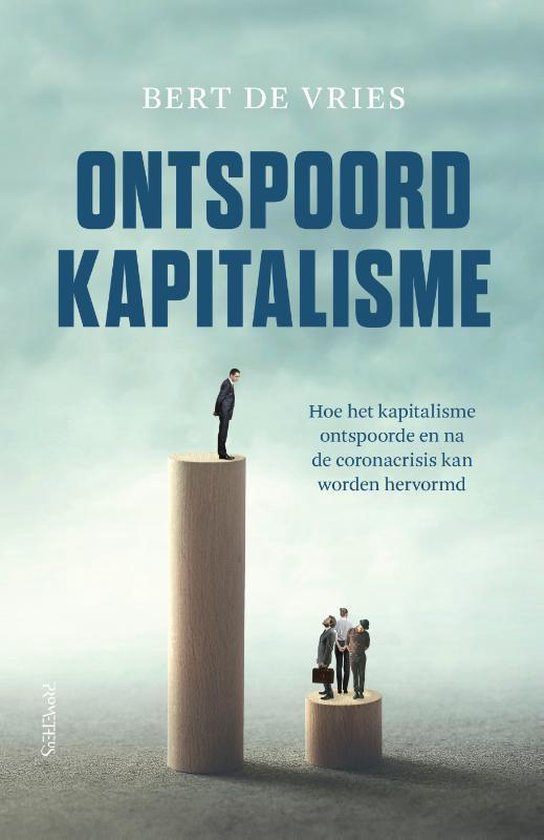 Ontspoord kapitalisme: hoe het kapitalisme ontspoorde en na de coronacrisis kan worden hervormd (Hardcover)