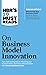 HBR's 10 Must Reads on Business Model Innovation (with featured article "Reinventing Your Business Model" by Mark W. Johnson, Clayton M. Christensen, and Henning Kagermann)