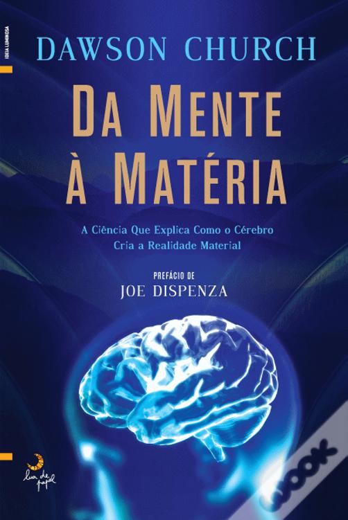 Da Mente à Matéria: a ciência que explica como o cérebro cria a realidade material