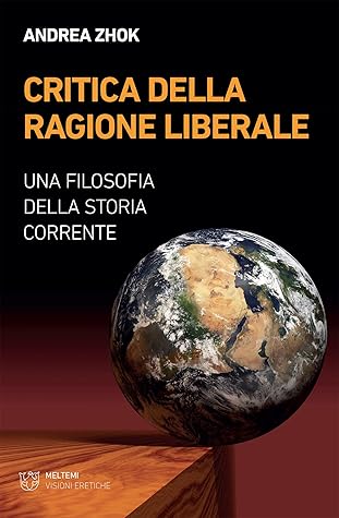 Critica della ragione liberale: Una filosofia della storia corrente (Italian Edition)