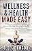 Wellness & Health Made Easy by C.S. Johnson