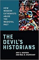 The Devil's Historians: How Modern Extremists Abuse the Medieval Past