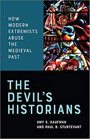 The Devil's Historians: How Modern Extremists Abuse the Medieval Past