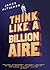 Think Like a Billionaire