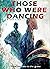 Those Who Were Dancing: Fro...