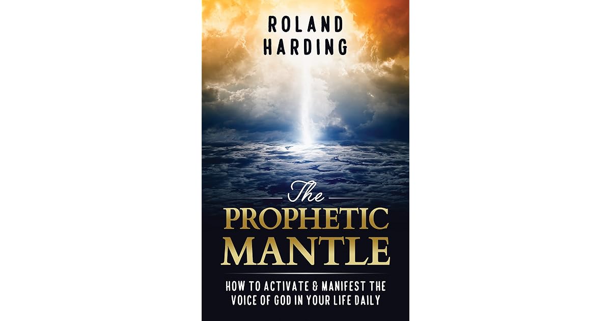 THE PROPHETIC MANTLE How to Activate & Manifest the Voice of God in
