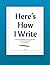 Here's How I Write: A Child...