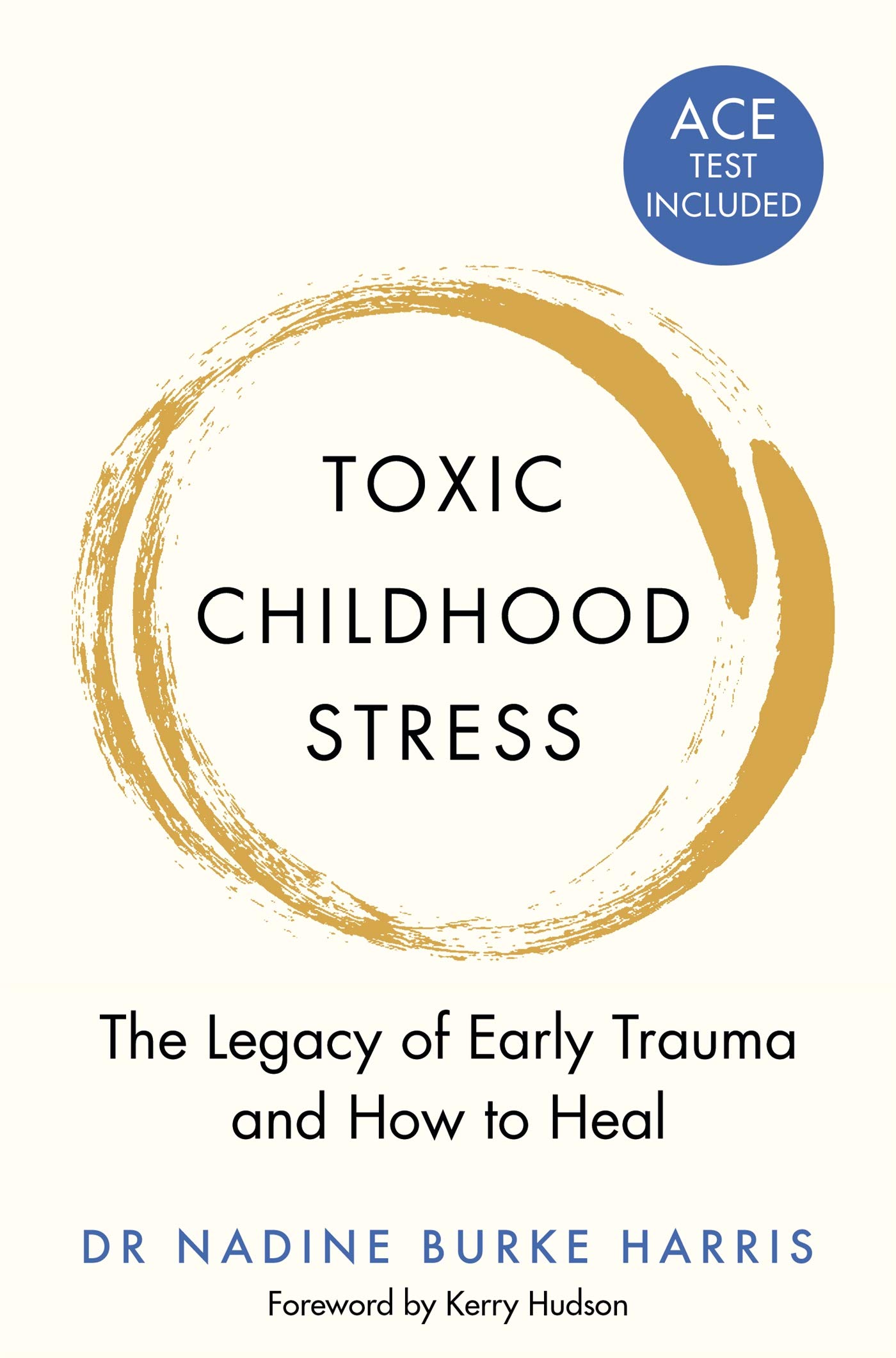 Toxic Childhood Stress: The Legacy of Early Trauma and How to Heal (Kindle Edition)
