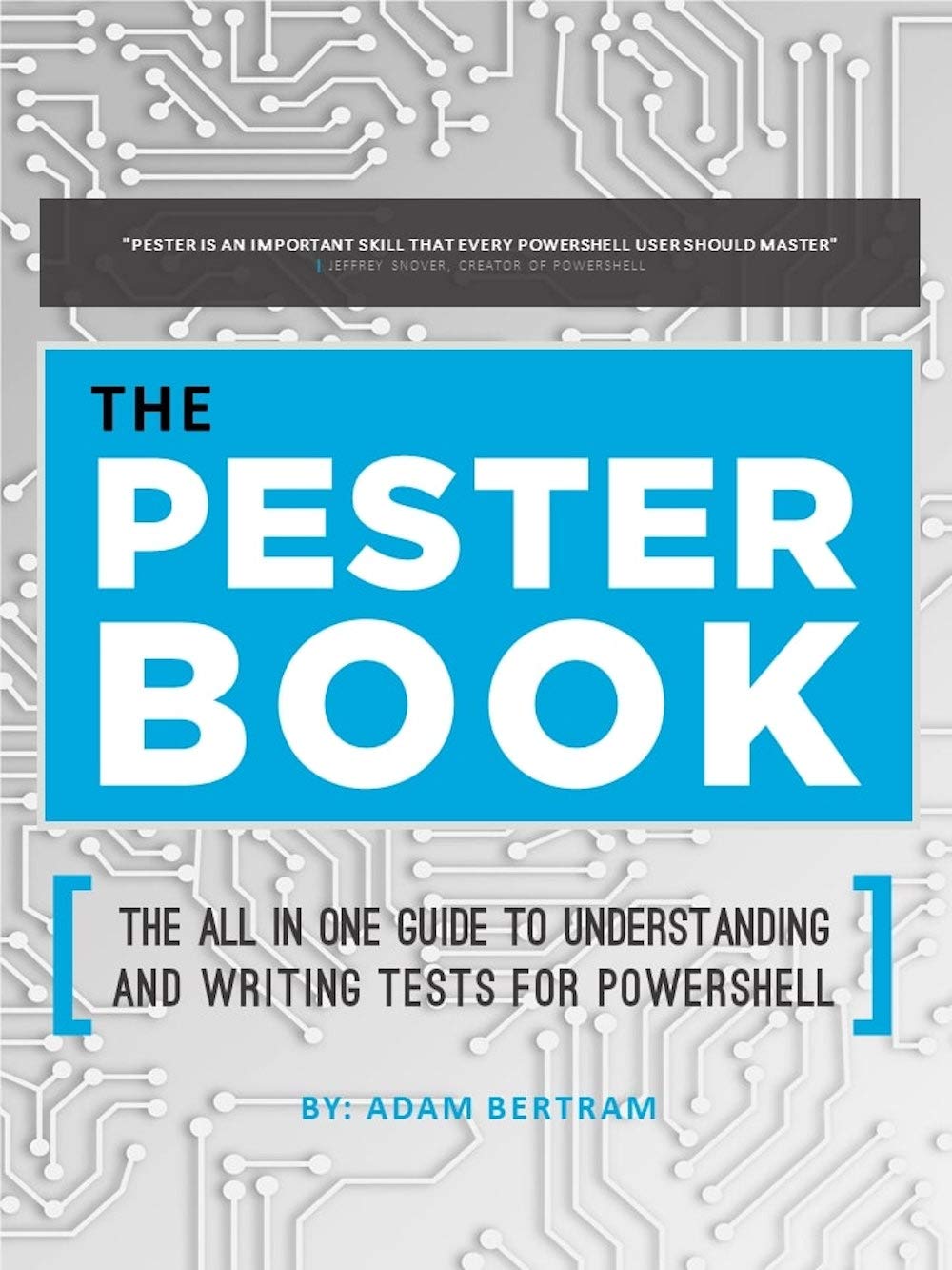 The Pester Book: The All-in-One Guide to Understanding and Writing Tests for PowerShell (Kindle Edition)