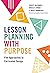 Lesson Planning with Purpos...