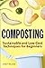 Composting: Sustainable and Low-Cost Techniques for Beginners