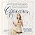 Gracious: A Practical Primer on Charm, Tact, and Unsinkable Strength