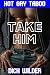 Take Him: Hot Gay Taboo