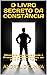O LIVRO SECRETO DA CONSTÂNC...