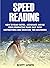 Speed Reading : How to Read Faster, Assimilate and be more Productive made Easy with Instructions and Exercises for Beginners