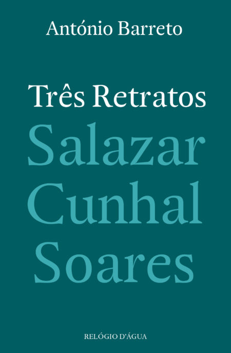 Três retratos : Salazar, Cunhal, Soares