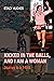 KICKED IN THE BALLS, AND I AM A WOMAN by Stacy Hughes