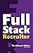 Full Stack Recruiter: The Ultimate Edition